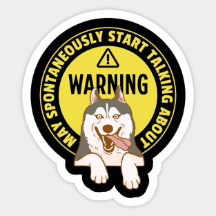 Warning May Spontaneously Start Talking About Huskies - Funny Dog Mom Life Sticker